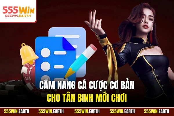 Cẩm nang cá cược cơ bản cho tân binh mới chơi