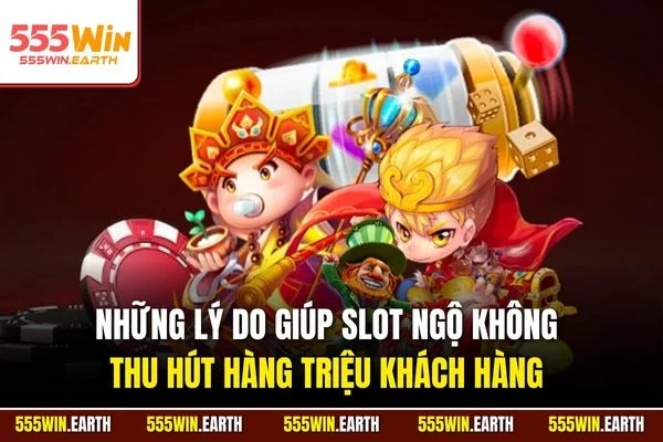 Những lý do giúp slot Ngộ Không thu hút hàng triệu khách hàng 
